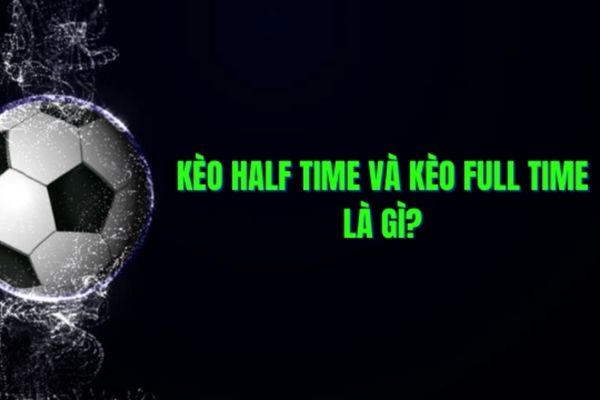 kèo half time/full time là gì