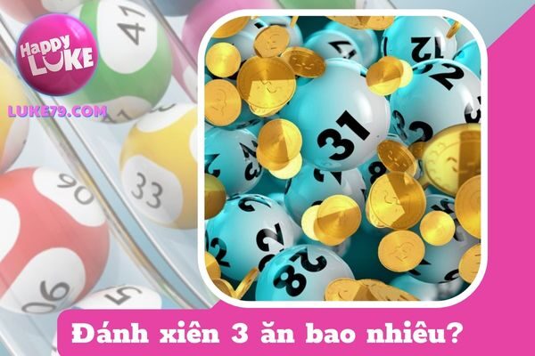 Đánh xiên 3 ăn bao nhiêu? Cách tính lô xiên 3 “chuẩn nhất”