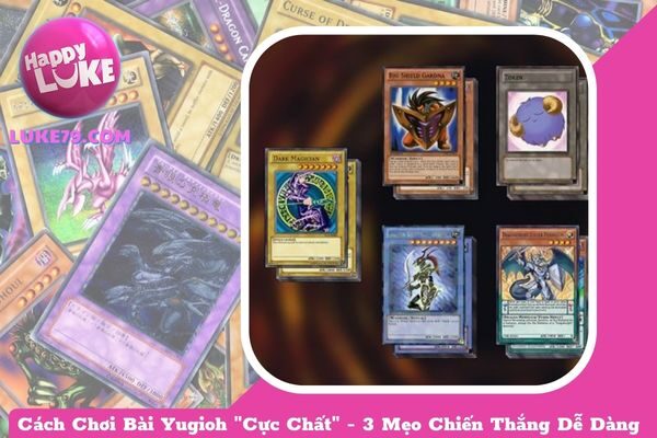 Cách Chơi Bài Yugioh “Cực Chất” – 3 Mẹo Chiến Thắng Dễ Dàng