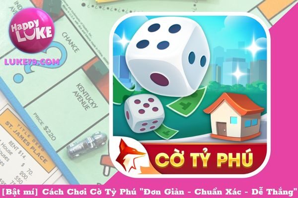 [Bật mí] Cách Chơi Cờ Tỷ Phú “Đơn Giản – Chuẩn Xác – Dễ Thắng”