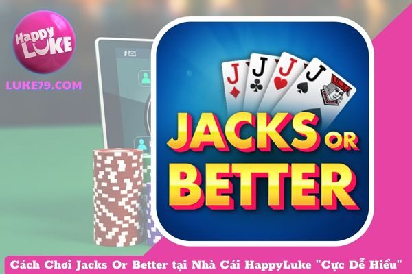 Cách Chơi Jacks Or Better tại nhà Cái HappyLuke “Cực Dễ Hiểu”