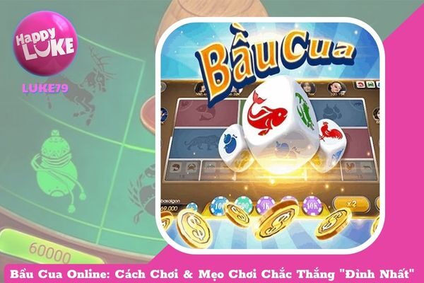 Bầu Cua Online: Cách Chơi & Mẹo Chơi Chắc Thắng “Đỉnh Nhất”