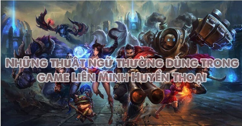 Những thuật ngữ chỉ hành động trong Liên Minh Huyền Thoại